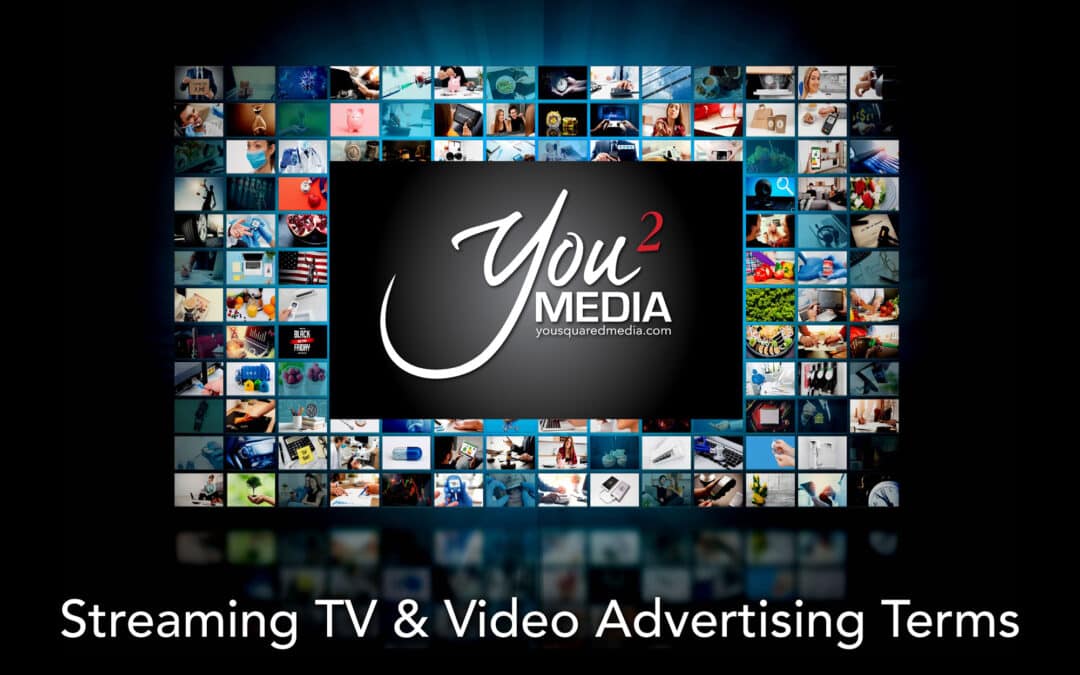 Glossary of Streaming TV & Video Advertising Terms